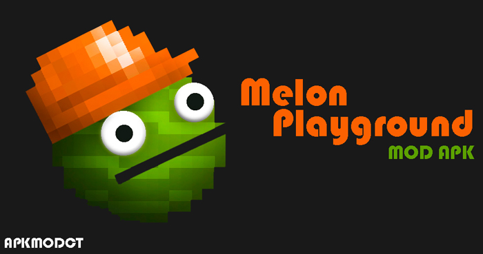 Melon Playground Mod Apk